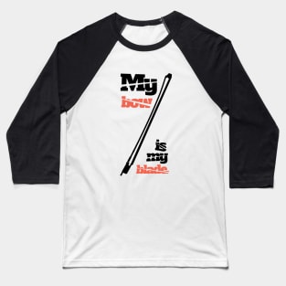 My Bow Is My Blade Baseball T-Shirt